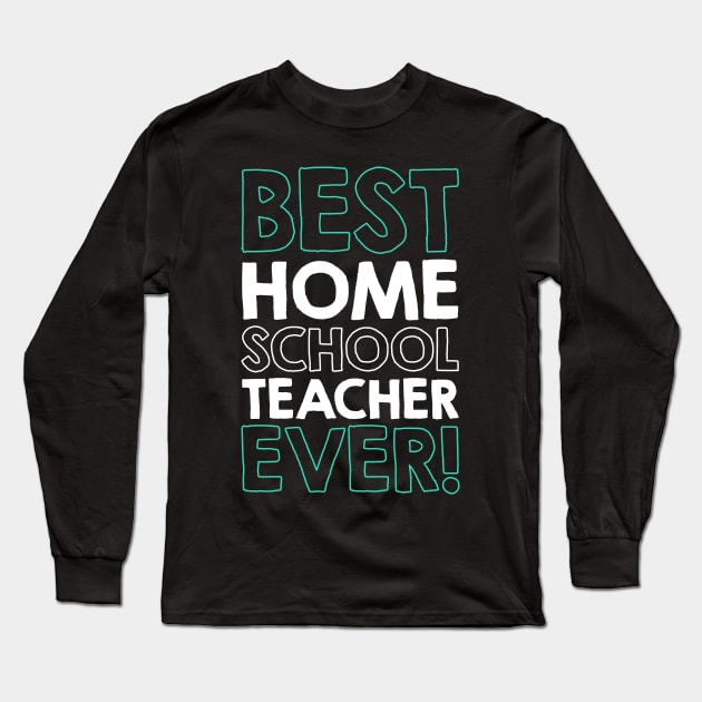 BEST HOMESCHOOL TEACHER ever! Long Sleeve T-Shirt by societee28